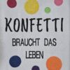 Spruch "Konfetti braucht das Leben" – Bild 2