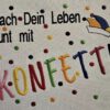 Spruch "Mach Dein Leben bunt mit Konfetti" – Bild 4