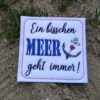 Spruch "Ein bisschen MEER geht immer" (10x10 cm)