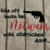 Spruch - Wie oft man bei Notwehr wohl abdrücken darf... – Bild 5