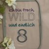 Spruch - Ich bin frech, wild und endlich ..... (Zahl 1-9) – Bild 2