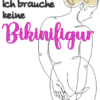 Spruch - Ich brauche keine Bikinifigur zum Nacktbaden – Bild 8