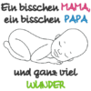 Spruch - Ein bisschen Mama, ein bisschen Papa und ganz viel Wunder