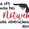 Spruch - Wie oft man bei Notwehr wohl abdrücken darf... – Bild 6